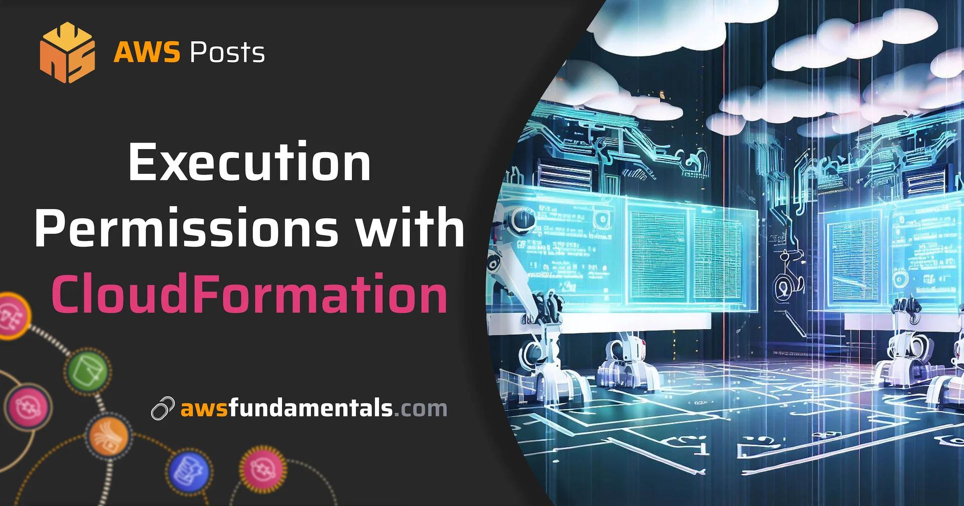 Understanding AWS CloudFormation Execution Permissions