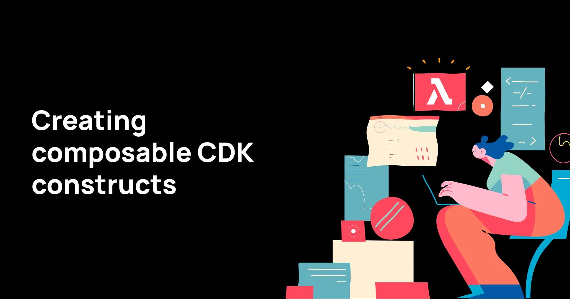 Creating Composable CDK Constructs