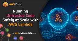 Running Untrusted Code Safely at Scale with AWS Lambda