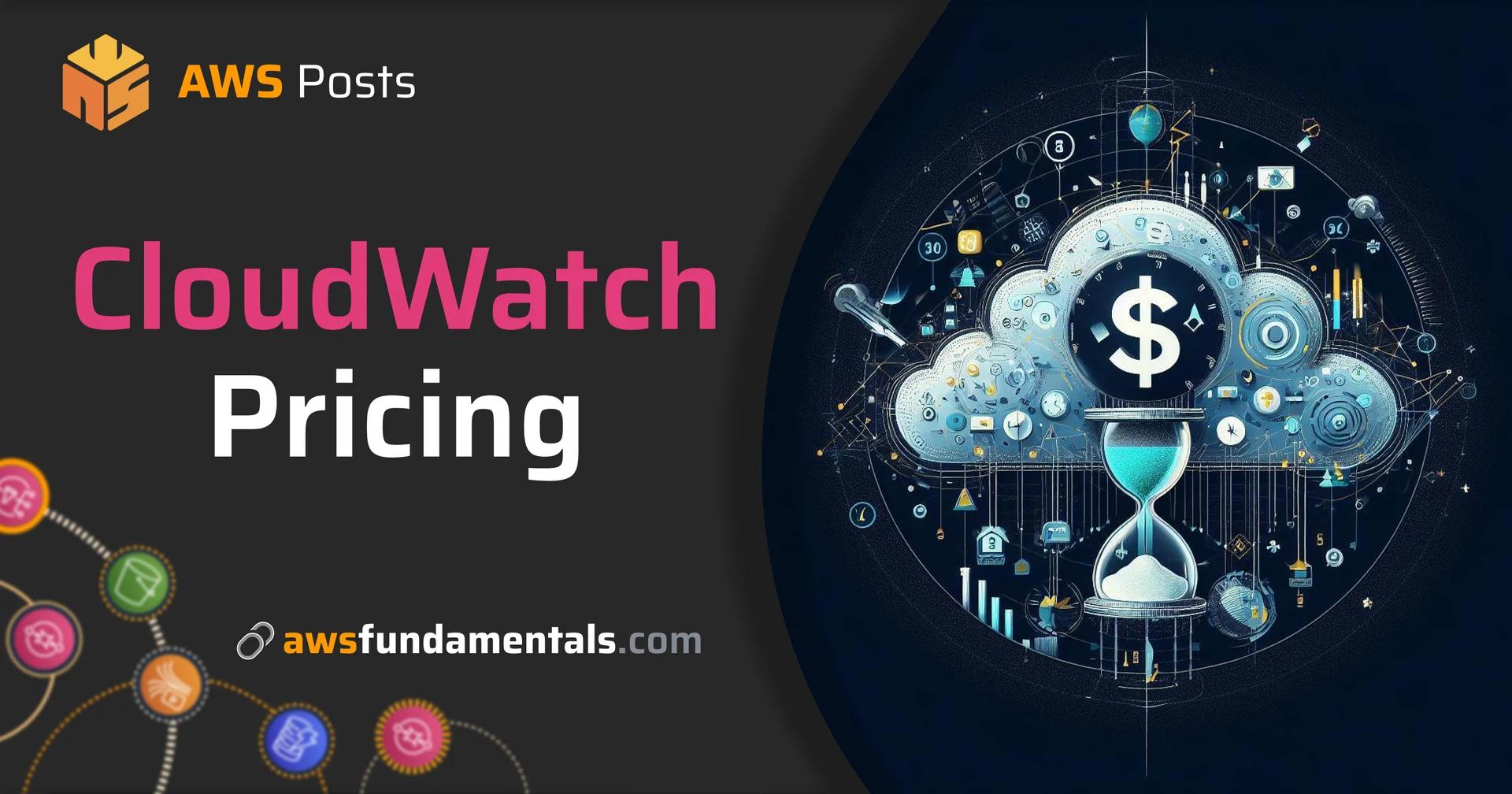 Understanding AWS CloudWatch Pricing: A Comprehensive Guide