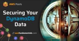 Securing your DynamoDB Data Securing your DynamoDB Data
