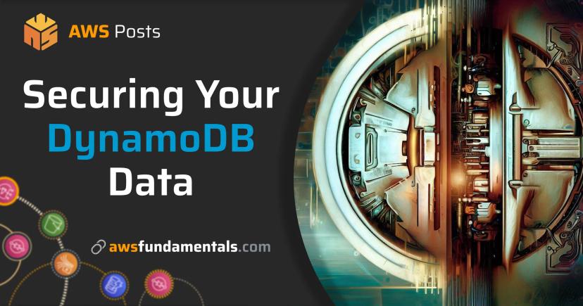 Securing your DynamoDB Data Securing your DynamoDB Data
