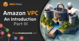 Introduction to the AWS Virtual Private Cloud (VPC) - Part 3 Introduction to the AWS Virtual Private Cloud (VPC) - Part 3