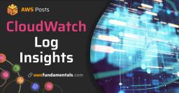 Analyze Your Logs with Ease with CloudWatch Insights Analyze Your Logs with Ease with CloudWatch Insights