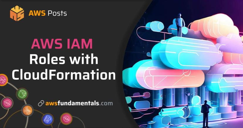 AWS IAM Roles with AWS CloudFormation AWS IAM Roles with AWS CloudFormation