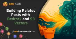 Building Related Posts with Bedrock Knowledgebases and S3 Vectors Building Related Posts with Bedrock Knowledgebases and S3 Vectors