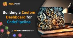 Creating a Custom Build Dashboard for CodePipeline Creating a Custom Build Dashboard for CodePipeline