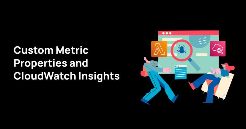 Custom metric properties and CloudWatch Insights Custom metric properties and CloudWatch Insights
