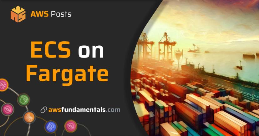 ECS on Fargate: The Greatest Services to Run Your Containers ECS on Fargate: The Greatest Services to Run Your Containers