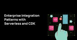 Enterprise Integration Patterns with Serverless and CDK Enterprise Integration Patterns with Serverless and CDK