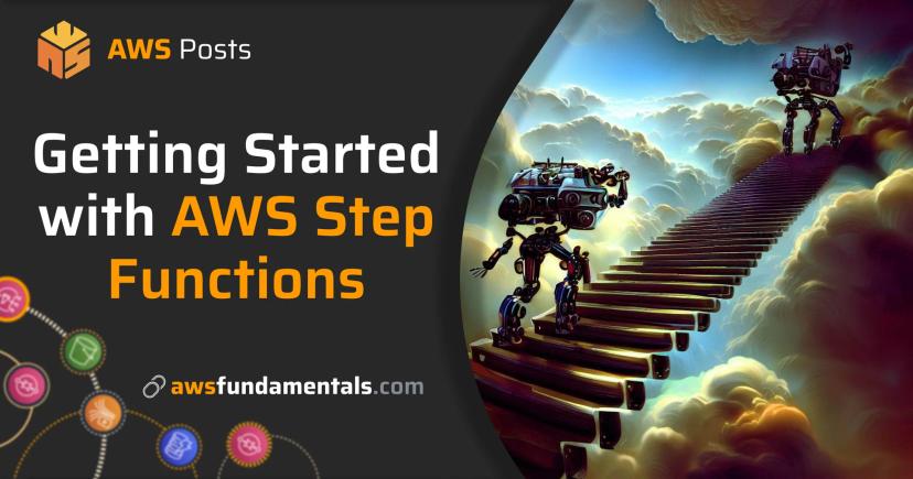 Getting Started with AWS Step Functions Getting Started with AWS Step Functions
