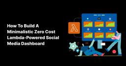 How To Build A Minimalistic Zero Cost Lambda-Powered Social Media Dashboard How To Build A Minimalistic Zero Cost Lambda-Powered Social Media Dashboard