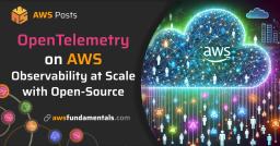 OpenTelemetry on AWS: Observability at Scale with Open-Source OpenTelemetry on AWS: Observability at Scale with Open-Source