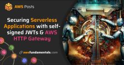 Securing your Serverless Application with self-signed JWTs & AWS HTTP Gateway Securing your Serverless Application with self-signed JWTs & AWS HTTP Gateway