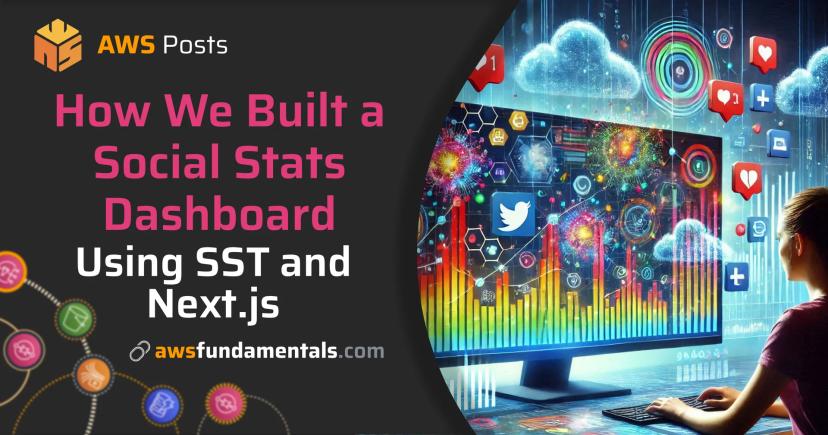 How We Built a Social Stats Dashboard Using SST and Next.js How We Built a Social Stats Dashboard Using SST and Next.js
